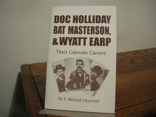 Doc Holliday, Bat Masterson, & Wyatt Earp: Their Colorado Careers