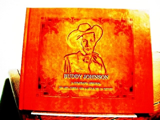 Buddy Johnson: A Colorado Original His life, family, and a little bit of history