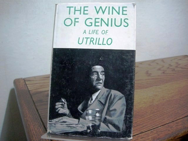 The Wine of Genius: A Life of Maurice Utrillo