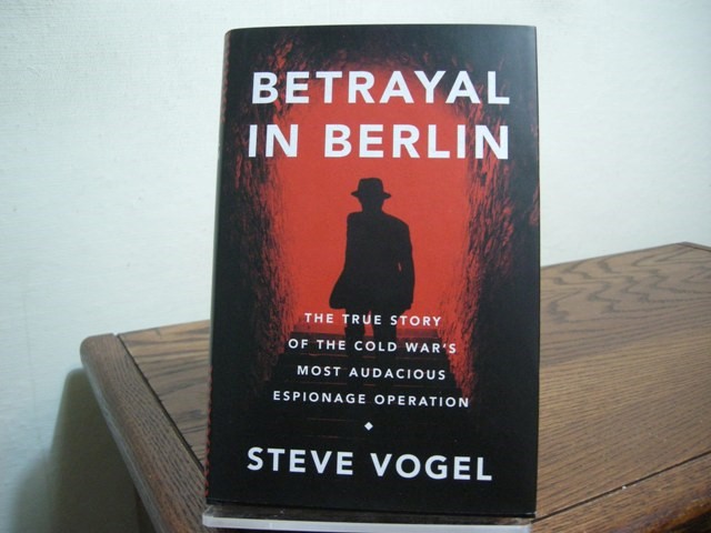 Betrayal in Berlin: The True Story of the Cold War's Most Audacious Espionage Operation