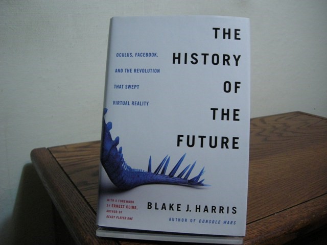 The History of the Future: Oculus, Facebook, and the Revolution That Swept Virtual Reality