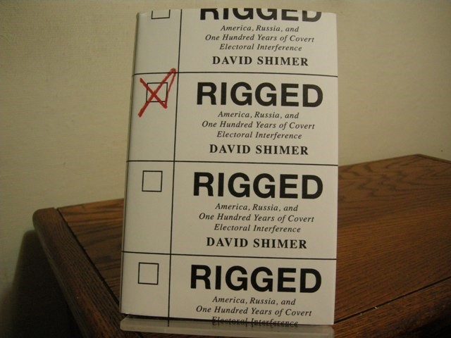 Rigged: America, Russia, and One Hundred Years of Covert Electoral Interference