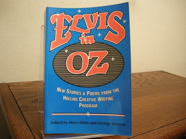 Elvis in Oz: New Stories & Poems from the Holllins Creative Writing Program