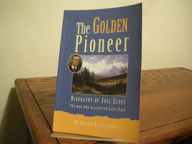 The Golden Pioneer: Biography of Joel Estes, the Man Who Discovered Estes Park