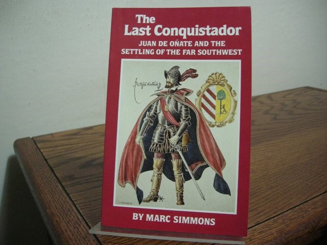 The Last Conquistador: Juan de Onate and the Settling of the Far Southwest