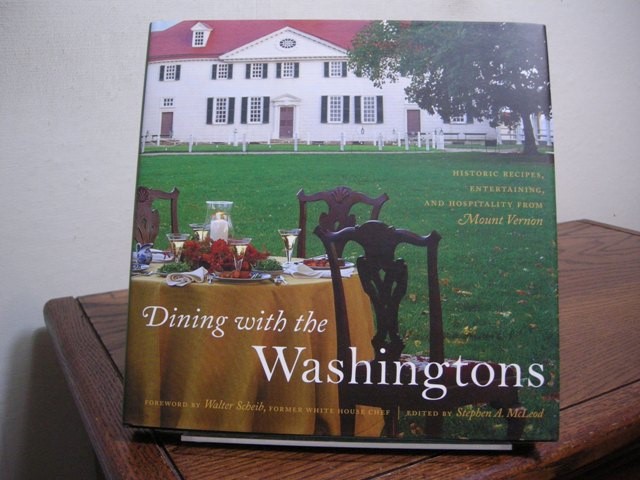 Dining with the Washingtons: Historic Recipes, Entertaining, and Hospitality from Mount Vernon