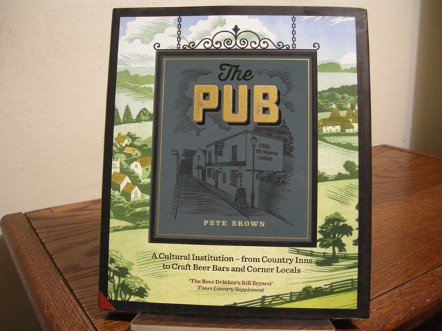 The Pub: A Cultural Institution--from Country Inns to Craft Beer Bars and Corner Locals