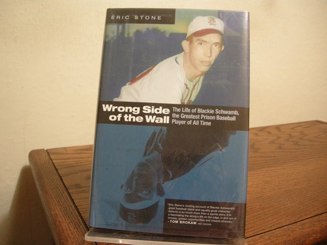 Wrong Side of the Wall: The Life of Blackie Schwamb, the Greatest Prison Baseball Player of All Time