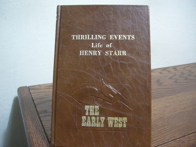Thrilling Events, Life of Henry Starr Famous Cherokee Indian Outlaw Narrates His Many Adventures from Boyhood to Date