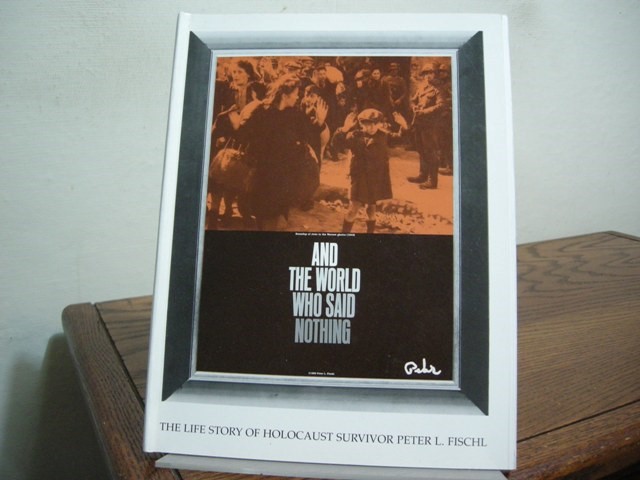 Image for And the World Who Said Nothing: The Life Story of Holocaust Survivor Peter L. Fischl And the World Who Said Nothing: The Life Story of Holocaust Survivor Peter L. Fischl
