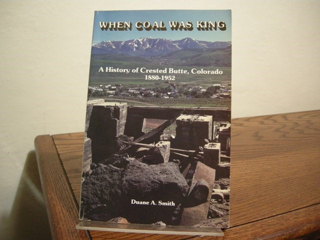 When Coal was King: A History of Crested Butte, Colorado, 1880-1952
