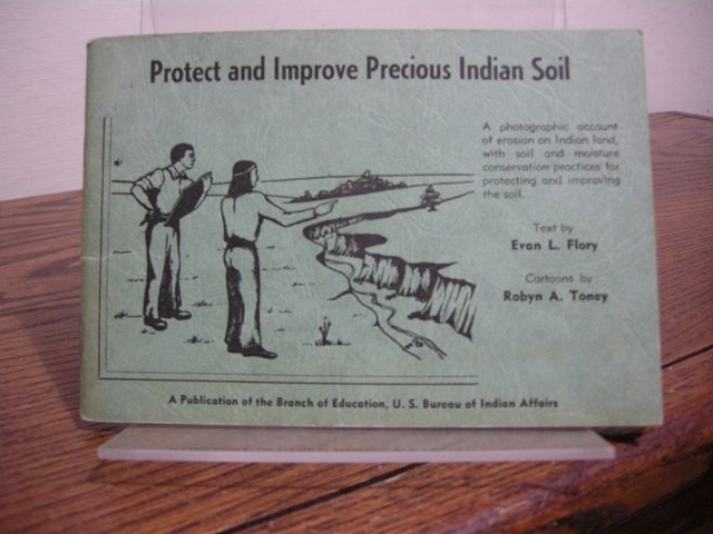 Protect and Improve Precious Indian Soil: A Photographic Account of Erosion on Indian Land with the Soil and Moisture Conservation Practices for Protecting and Improving the Soil