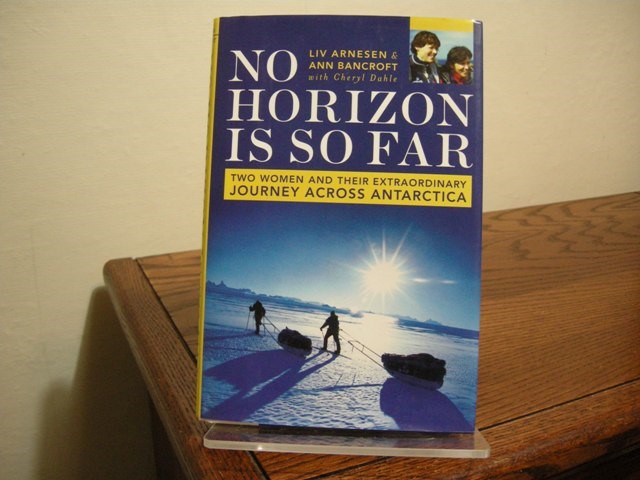 No Horizon Is So Far: Two Women and Their Extraordinary Journey Across Antarctica