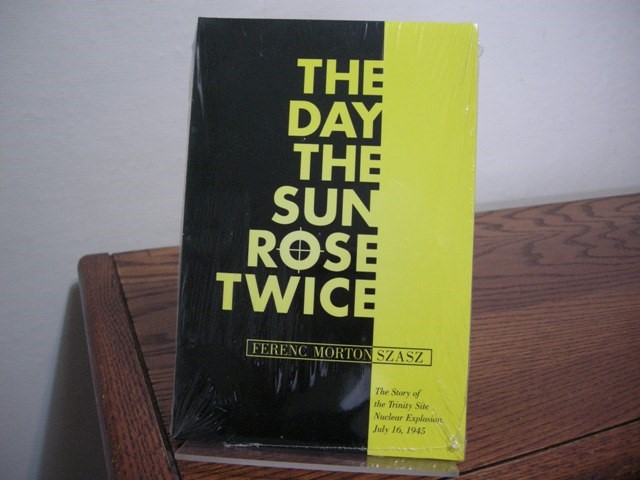 The Day the Sun Rose Twice: The Story of the Trinity Site Nuclear Explosion, July 16, 1945