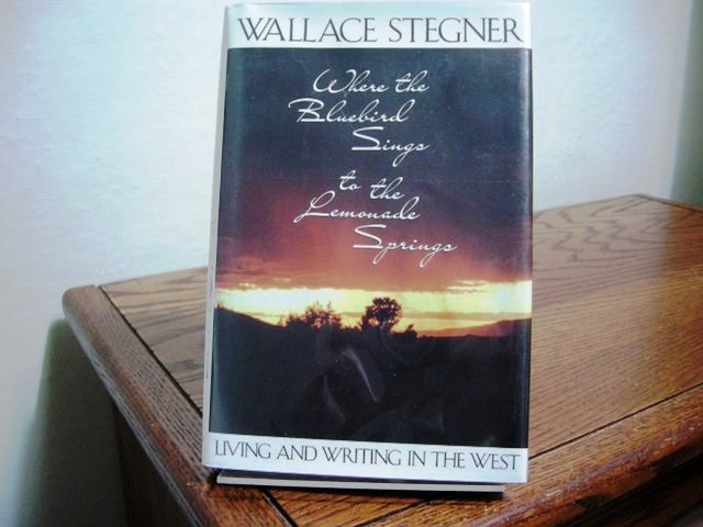 Where the Bluebird Sings to the Lemonade Springs: Living and Writing in the West
