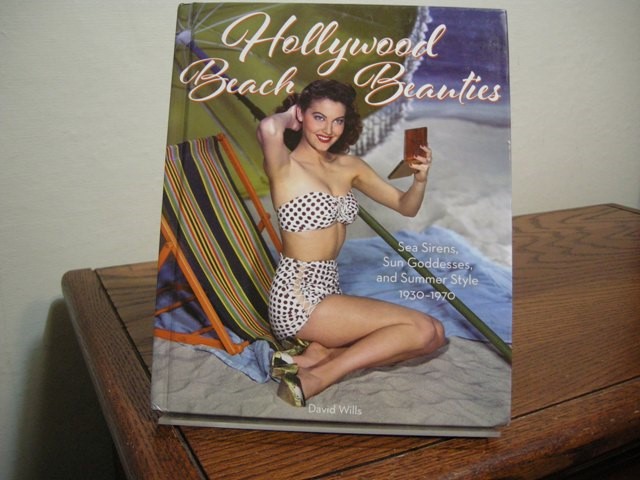 Hollywood Beach Beauties: Sea Sirens, Sun Goddesses, and Summer Style, 1930-1970