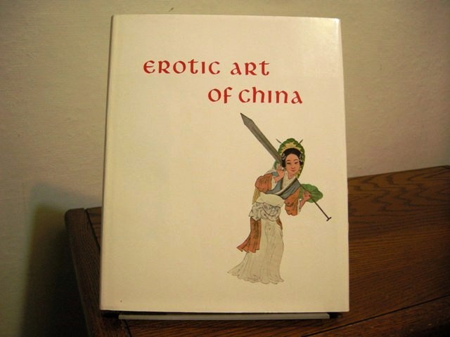 Erotic Art of China: A Unique Collection of Chinese Prints and Poems Devoted to the Art of Love