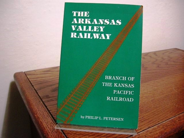 The Arkansas Valley Railway: Branch of the Kansas Pacific Railroad
