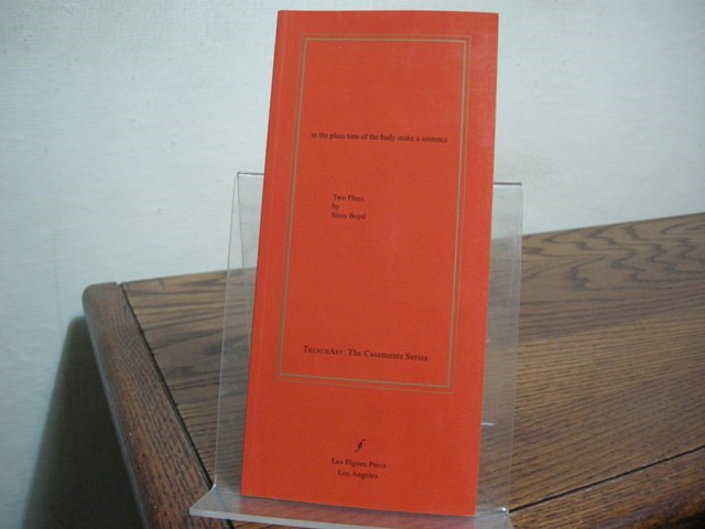 In the Plain Turn of the Body Make a Sentence Two Plays by Sissy Boyd