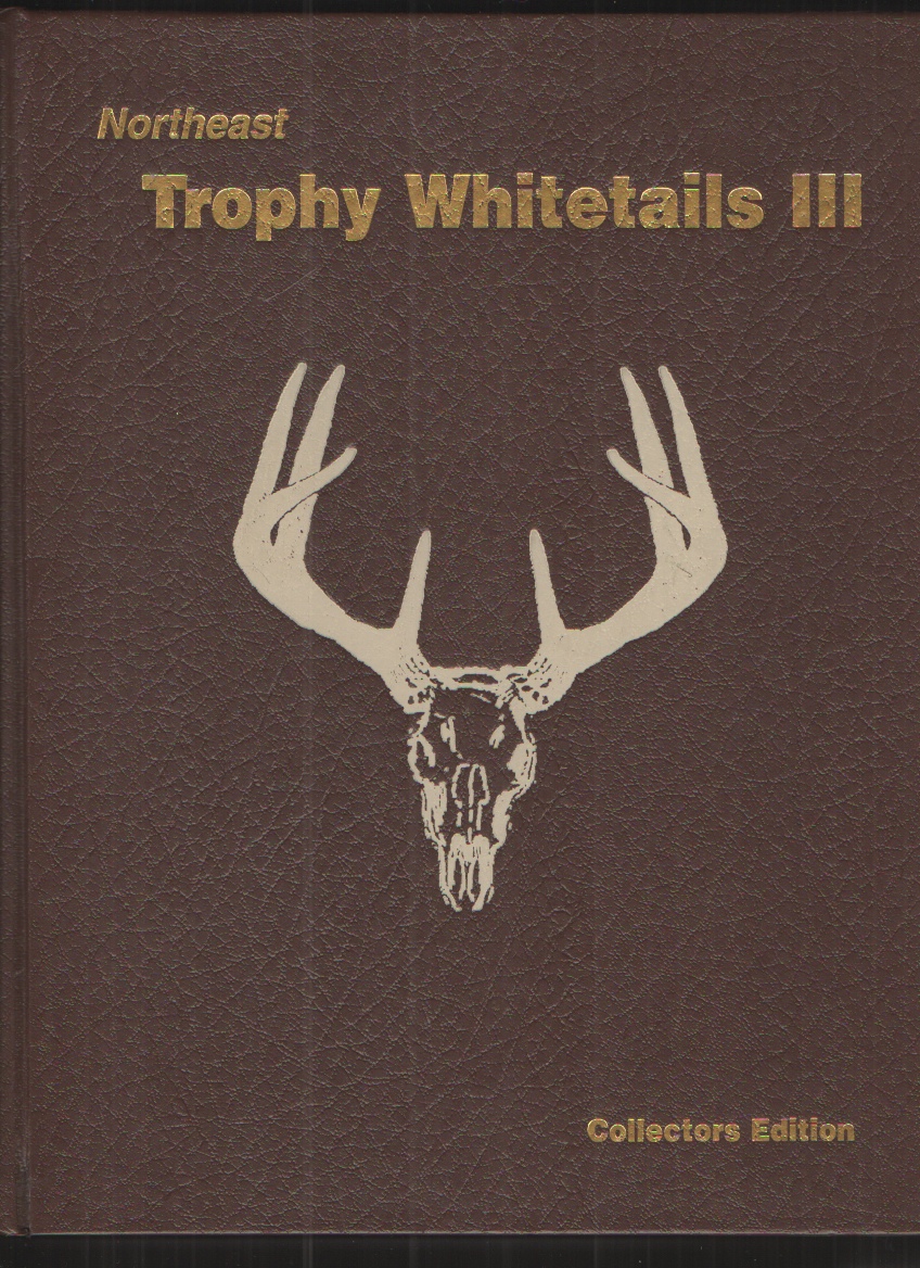 Image for Northeast Trophy Whitetails III : Official Record Book of the Northeast Big Buck Club Collectors Edition
