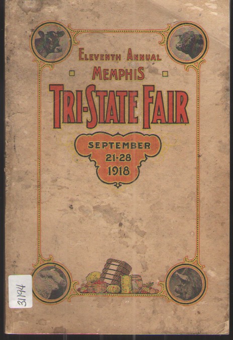 Premium List, Rules and Regulations Governing the Eleventh Annual Exhibition of the Memphis Tri-State Fair At Memphis, Tennessee Opening September 21, Closing September 28, 1918
