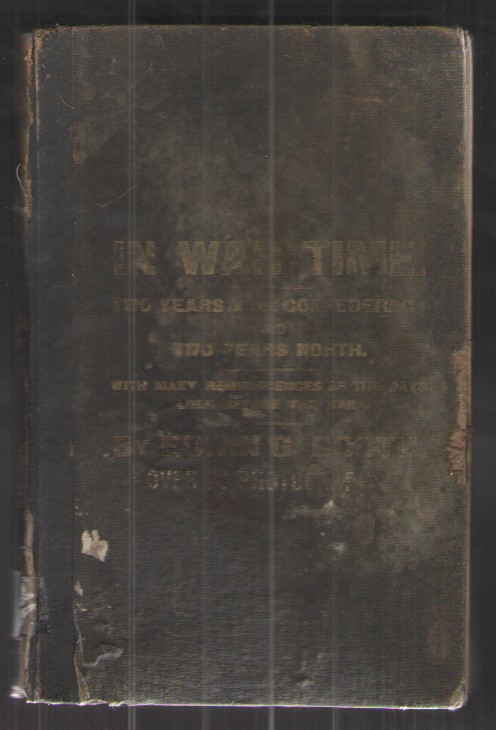 In War Time Two years in the confederacy and two years north. With many reminiscences of the days long before the war