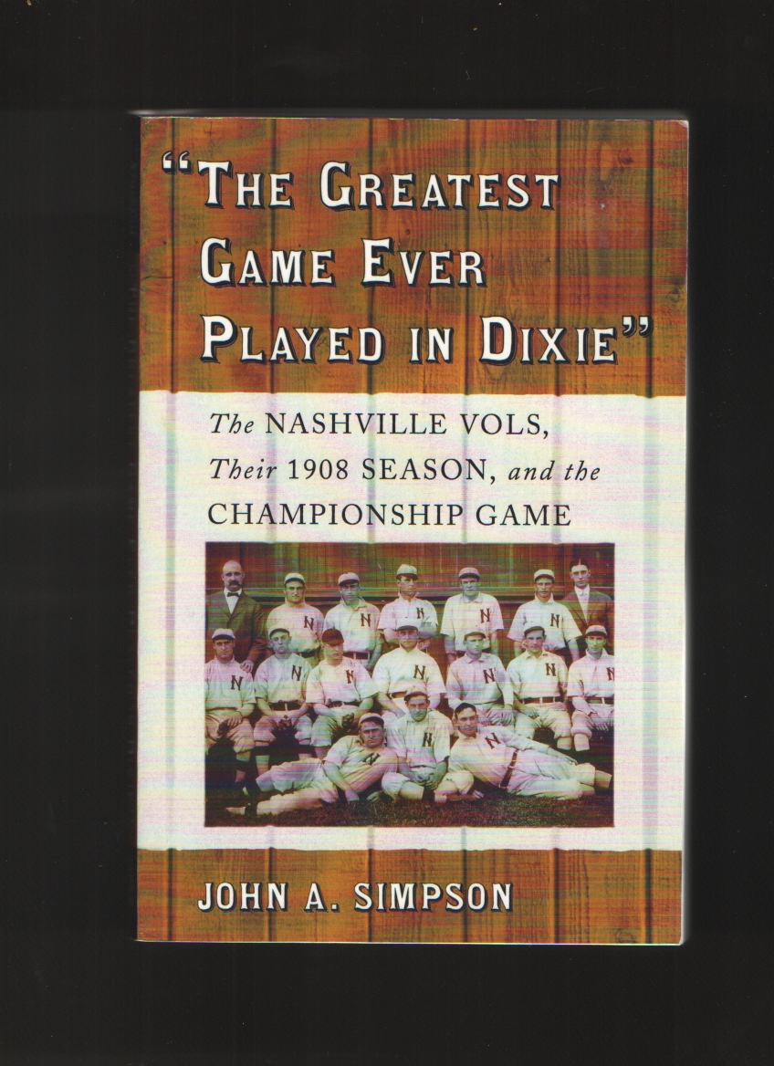 Image for The Greatest Game Ever Played in Dixie  The Nashville Vols, Their 1908 Season, and the Championship Game