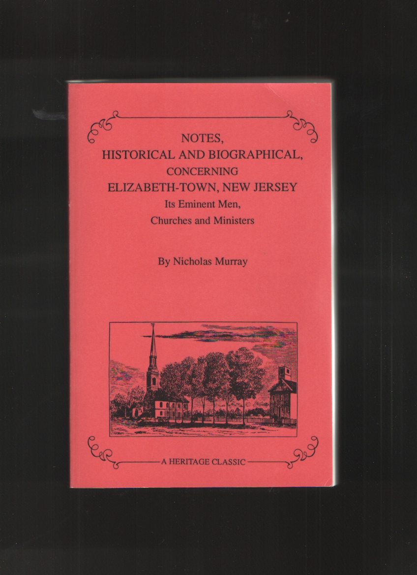 Image for Notes Historical & Biographical, Concerning Elizabeth-Town, New Jersey Its Eminent Men, Churches & Ministers