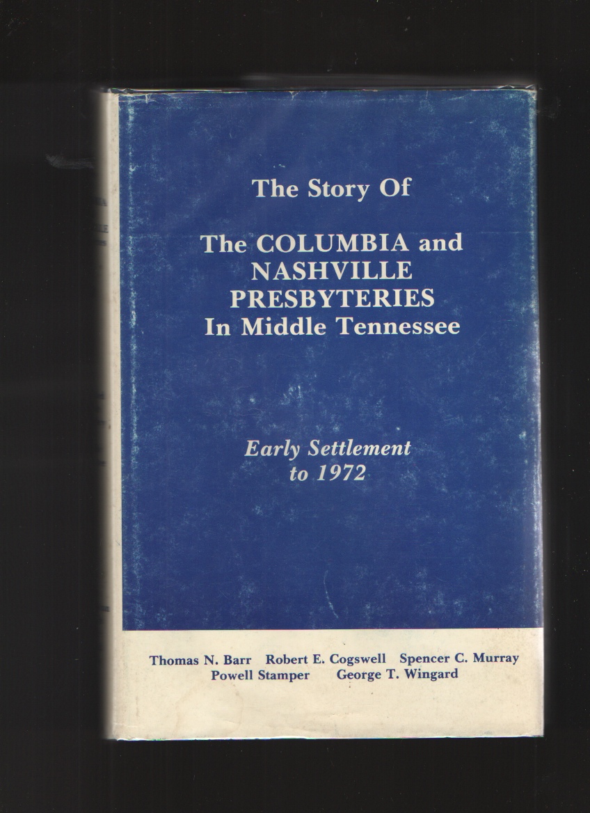 Image for The Story Of The Columbia And Nashville Presbyteries In Middle Tennessee, Early Settlement To 1972