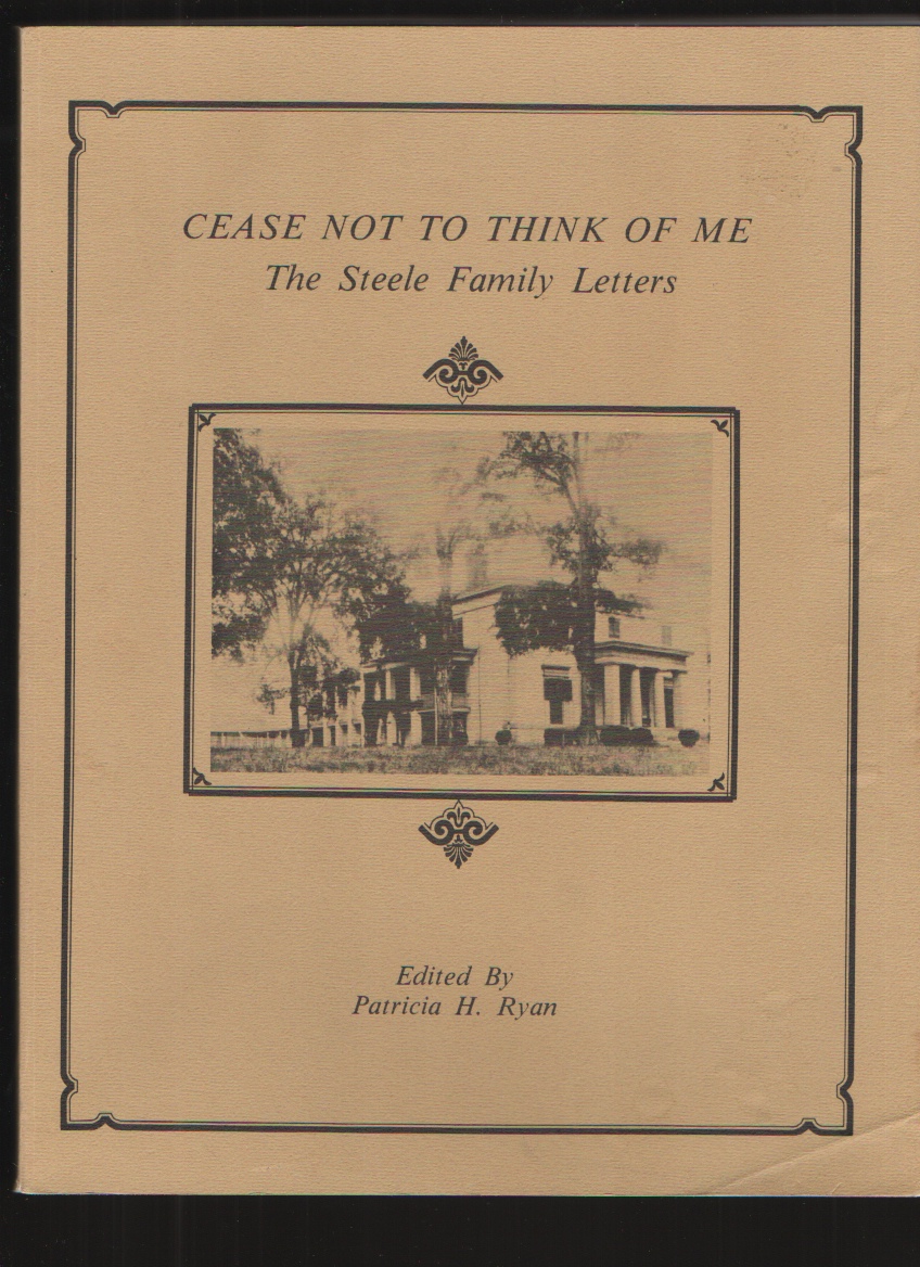 Image for Cease Not to Think of Me The Steele Family Letters