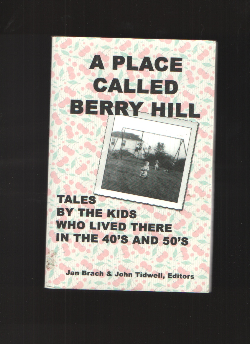 Image for A Place Called Berry Hill  Tales by the Kids Who Lived There in the 40's and 50's