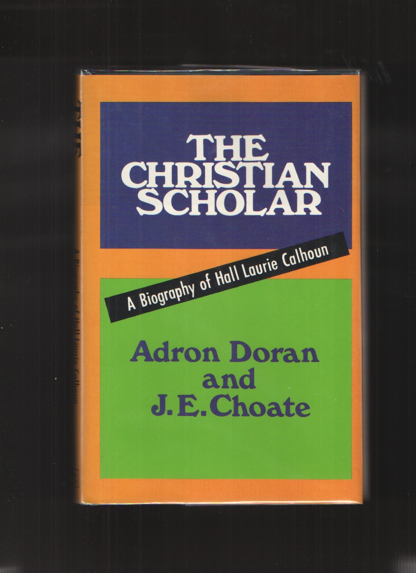 Image for The Christian scholar  A biography of Hall Laurie Calhoun, protege of John William McGarvey