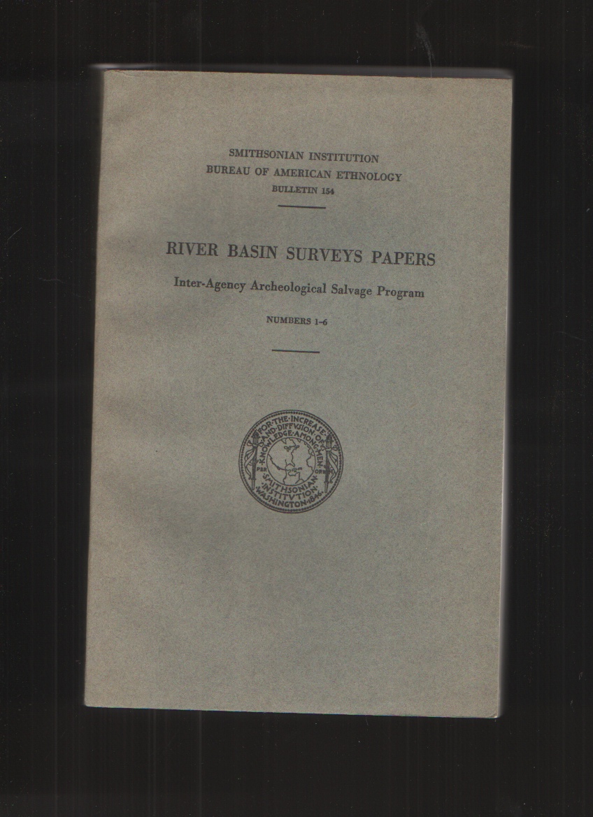 Image for RIVER BASIN SURVEYS PAPERS Inter-Agency Archeological Salvage Program, Numbers 1-6, Bulletin 154