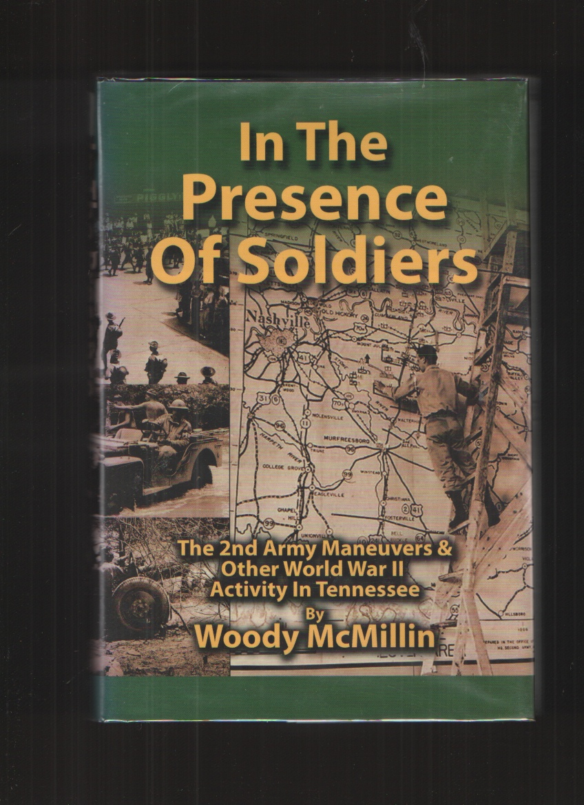 Image for In the Presence of Soldiers, the 2nd Army Maneuvers & Other World War II Activity in Tennessee