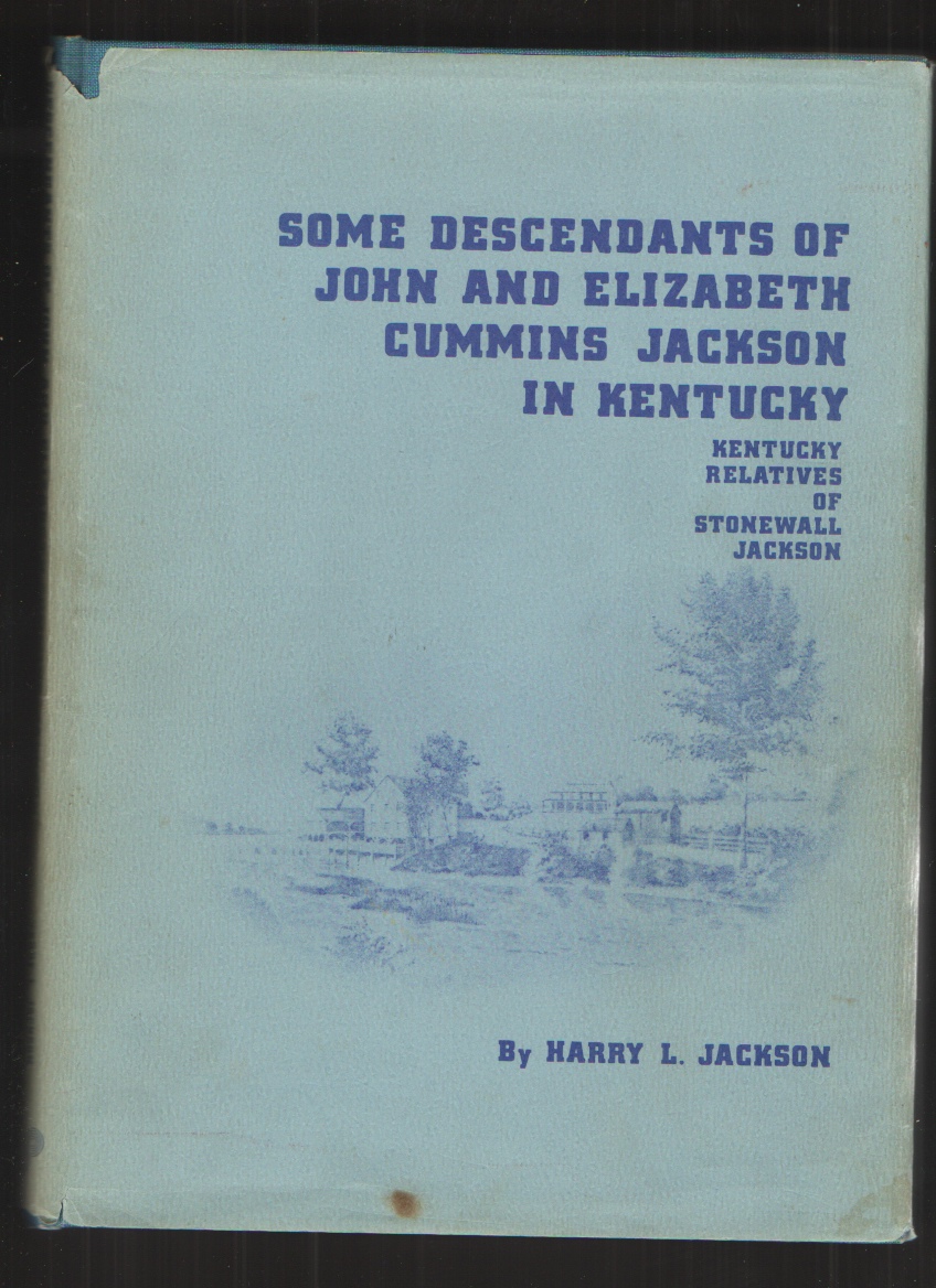 Image for SOME DESCENDANTS of JOHN and ELIZABETH CUMMINS JACKSON in KENTUCKY Kentucky Relatives of Stonewall Jackson