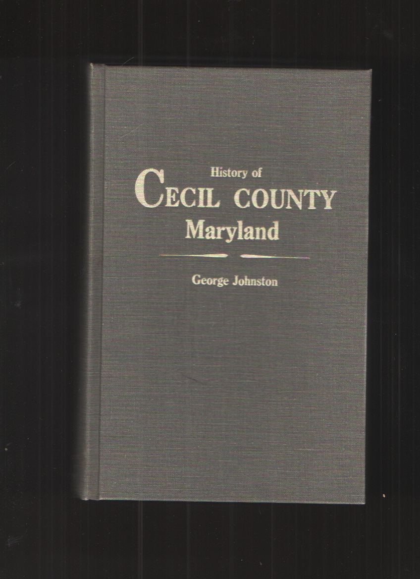 Image for History of Cecil County, Maryland, and the Early Settlements around the Head of Chesapeake Bay and on the Delaware River, with Sketches of Some of the Old Families of Cecil County