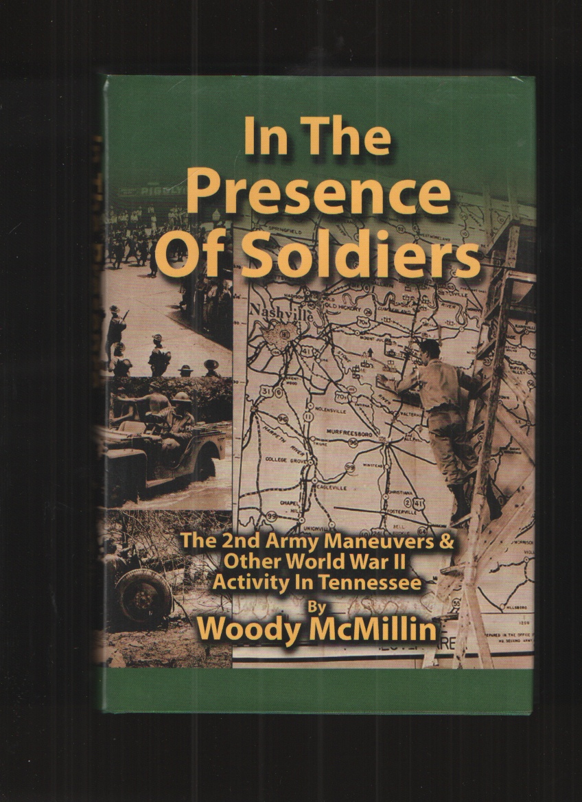 Image for In the Presence of Soldiers, the 2nd Army Maneuvers & Other World War II Activity in Tennessee