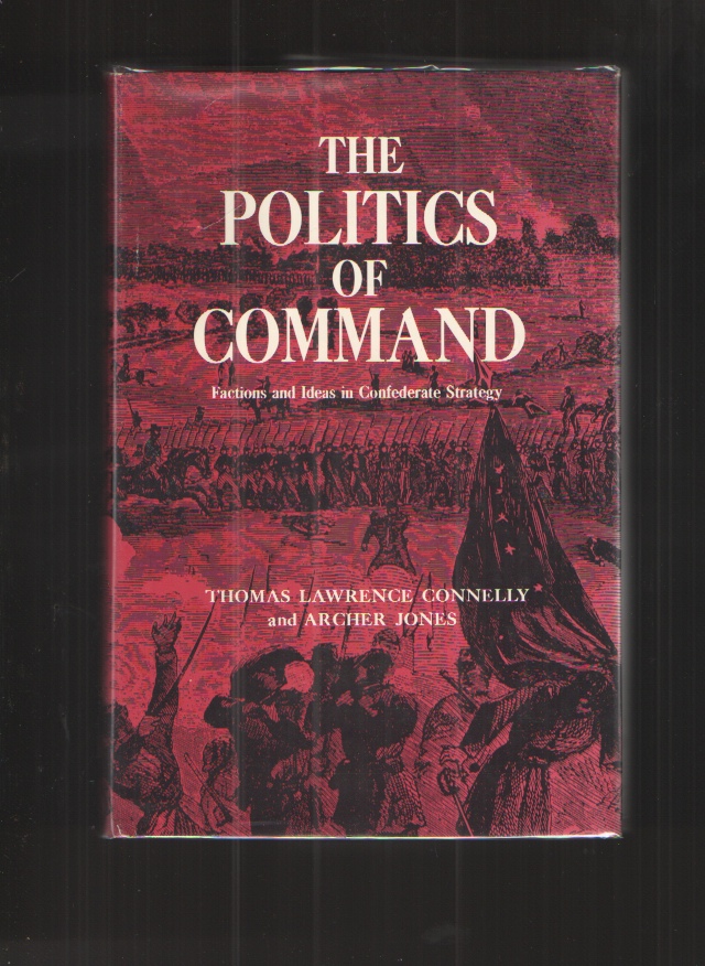 Image for The Politics of Command - Hardcover - Signed Factions and Ideas in Confederate Strategy