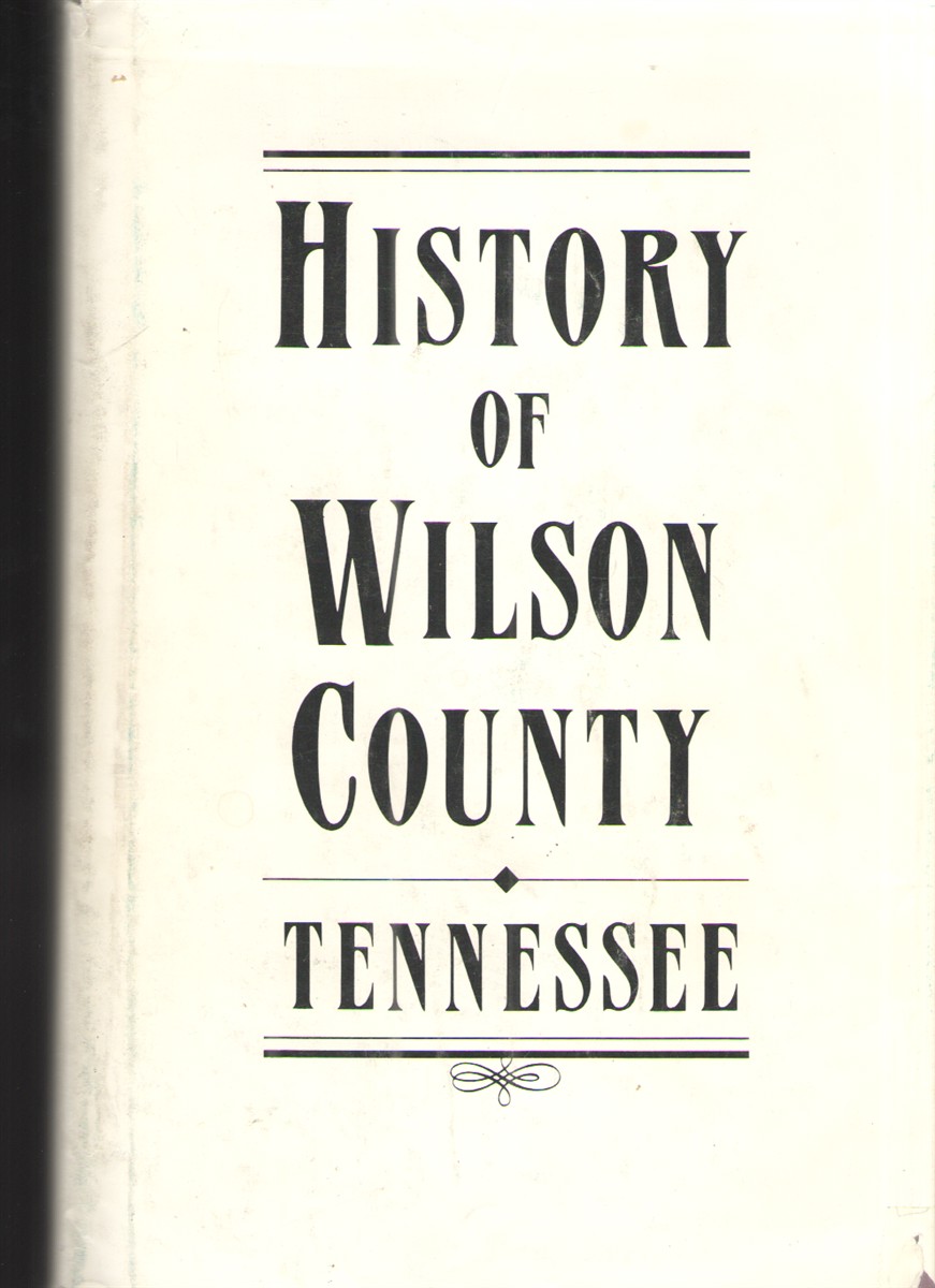 History of Wilson County Tennessee Its Land and its Life