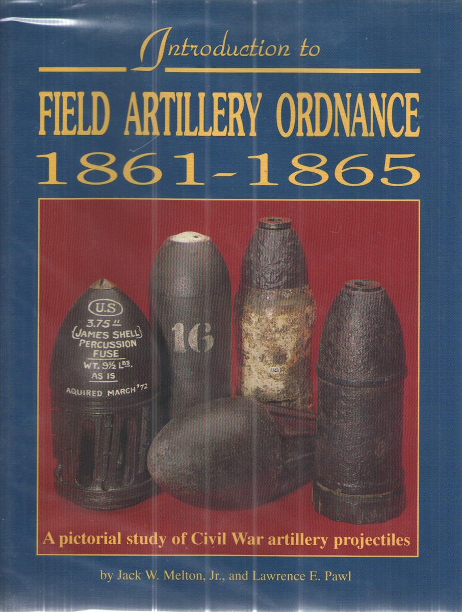 Image for Introduction to Field Artillery Ordnance 1861-1865 A Pictorial Study of Civil War Artillery Projectiles