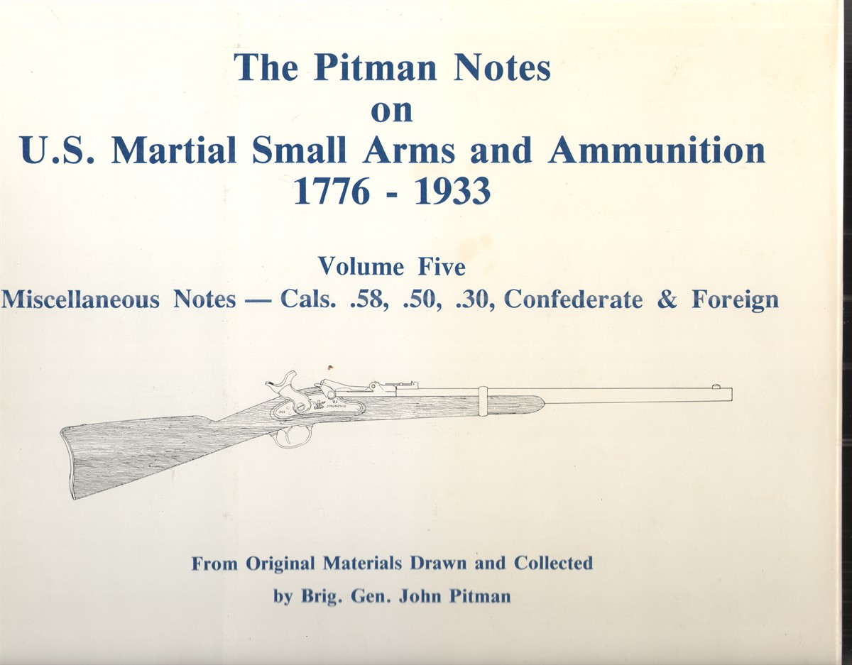 Image for The Pitman Notes on U. S. Martial Small Arms and Ammunition 1776-1933 Miscellaneous Notes - Cals. .59, .50, .30, Confederate & Foreign