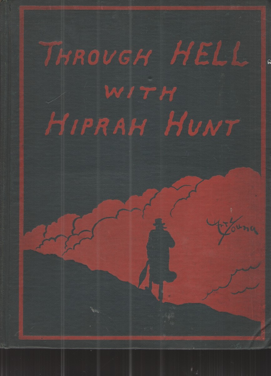 Image for Through Hell with Hiprah Hunt A Series of Pictures and Notes of Travel Illustrating the Adventures of a Modern Dante in the Infernal Regions. Also, Other Pictures of the Same Subterranean World