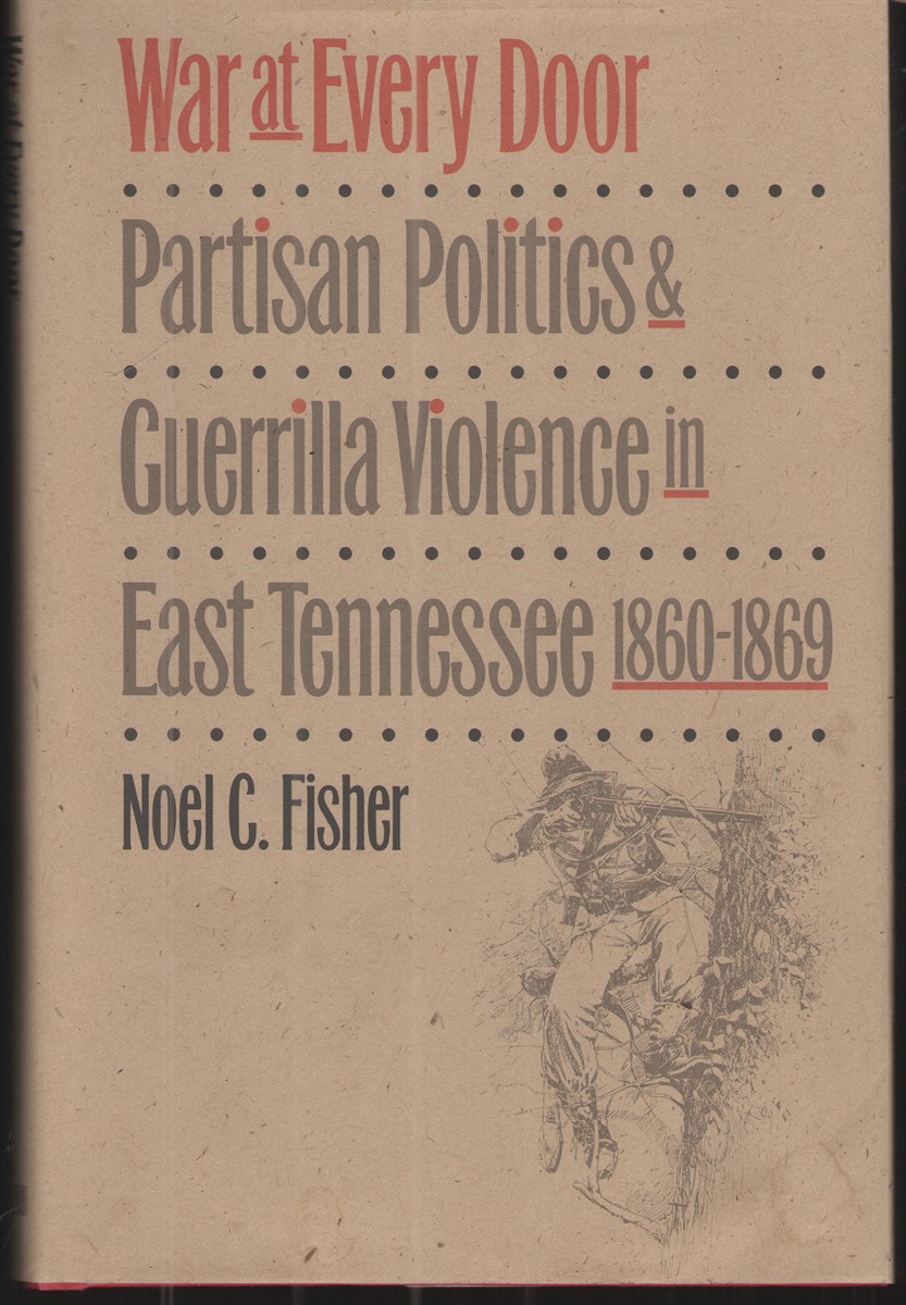 Image for War At Every Door Partisan Politics & Guerrilla Violence in East Tennessee 1860-1869