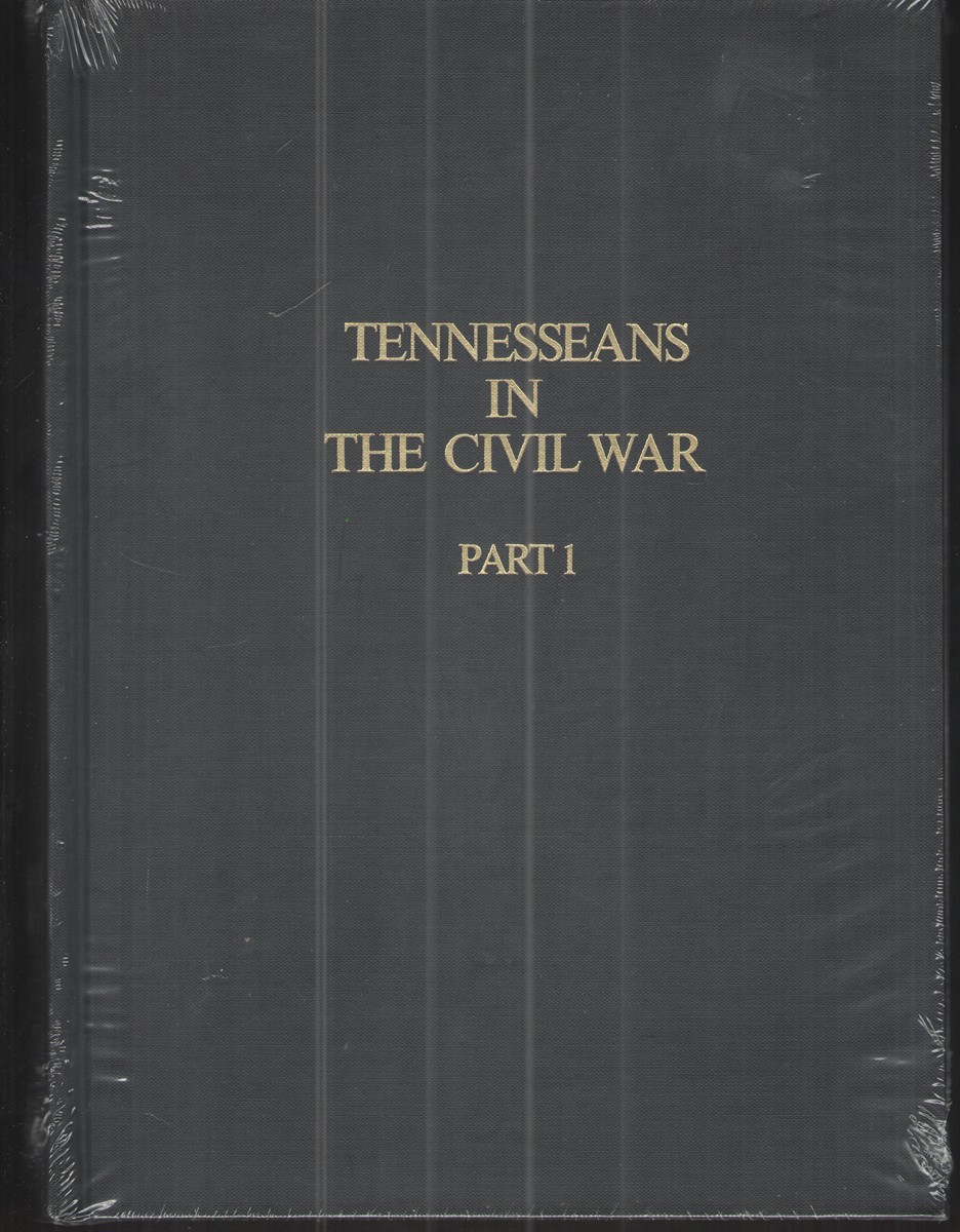 Tennesseans In The Civil War: Part 1 A Military History Of Confederate ...