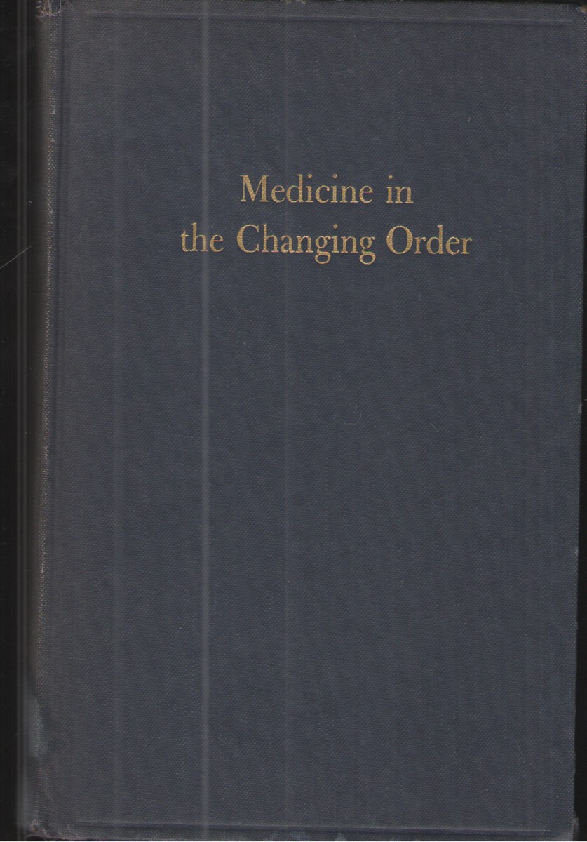 Medicine in the Changing Order Report of the New York Academy of Medicine Comittee on Medicine and the Changing Order
