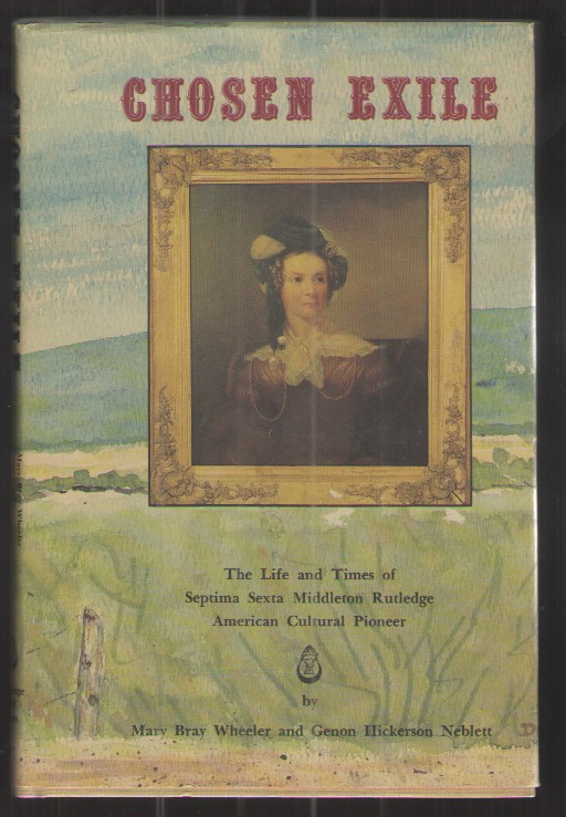 Chosen Exile The Life and Times of Septima Sexta Middleton Rutledge American Cultural Pioneer