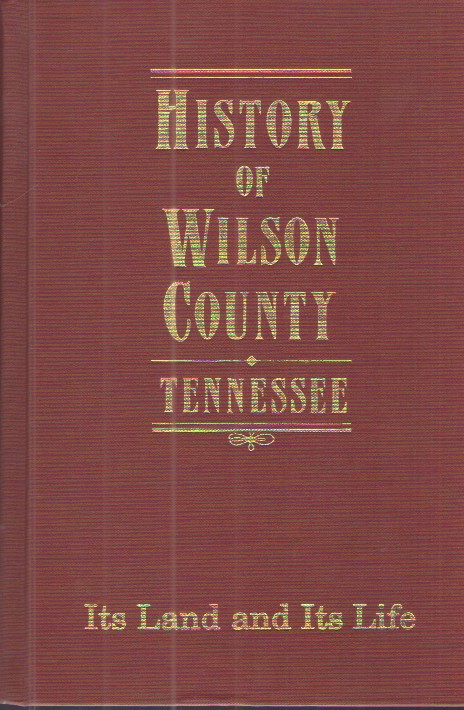 History of Wilson County Tennessee Its Land and its Life