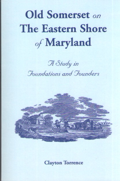 Old Somerset on the Eastern Shore of Maryland A Study in Foundations and Founders
