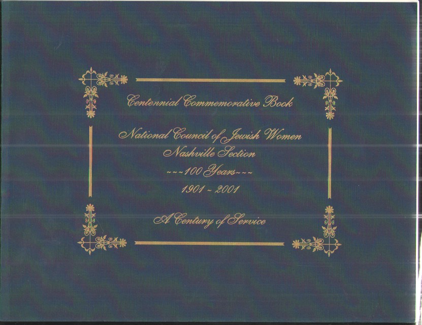 Centennial Commemorative Book - National Council of Jewish Women, Nashville Section, 1901-2001, a Century of Service