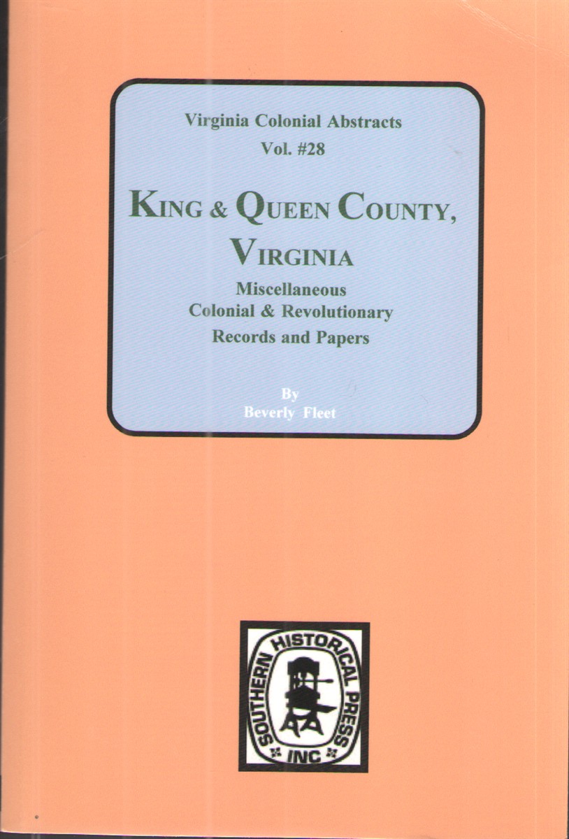 Virginia Colonial Abstracts Vol. 28: King & Queen County, Virginia Miscellaneous Colonial & Revolutionary Records and Papers